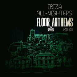 Ibiza All-Nighters: Floor Anthems, Vol.03