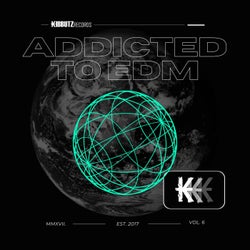 Kibbutz Records: Addicted to EDM, Vol. 6