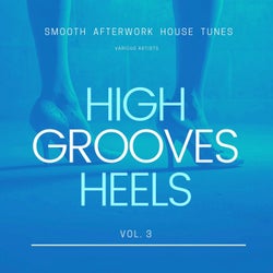High Heels Grooves (Smooth Afterwork House Tunes), Vol. 3