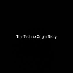 The Techno Origin Story