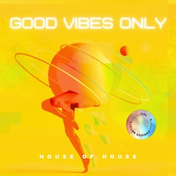 Good Vibes Only (House Of House), Vol. 3