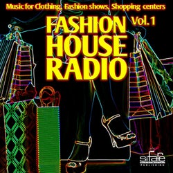 Fashion House Radio, Vol. 1 (Music for Clothing, Fashion Shows, Shopping Centers)