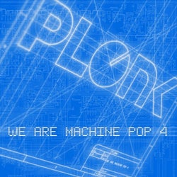 We Are Machine Pop 4