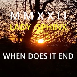 When Does It End (M M X X I I)