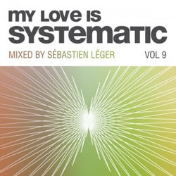My Love Is Systematic, Vol. 9 (Compiled and Mixed by Sebastien Leger)