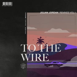 To The Wire - Extended Remixes Vol. 1