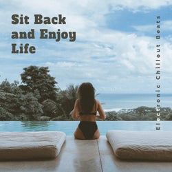 Sit Back and Enjoy Life: Electronic Chillout Beats