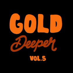 Gold Deeper, Vol. 5