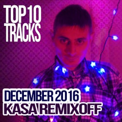 KASA REMIXOFF - DECEMBER 2016 TOP 10