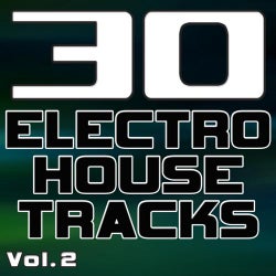 30 Electro House Tracks Vol. 2 - Best of Electro, House, Progressive & Minimal Dance Club Hits