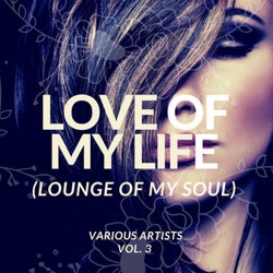 Love Of My Life (Lounge Of My Soul), Vol. 3