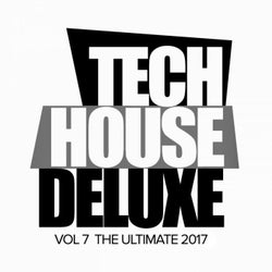Tech House Deluxe, Vol.7: The Ultimate 2017