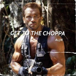 Get To The Choppa