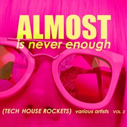 Almost Is Never Enough, Vol. 2 (Tech House Rockets)