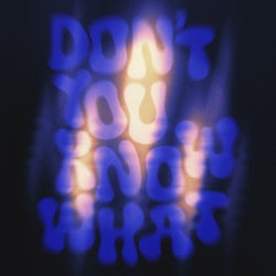 Don't You Know What (Extended Mix)
