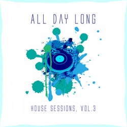 All Day Long House Sessions, Vol. 3