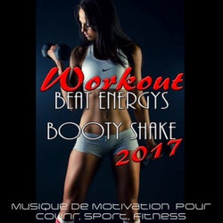 Workout Beats Energys - Booty Shake 2017 (Musique De Motivation Pour Courir, Sport, Fitness)