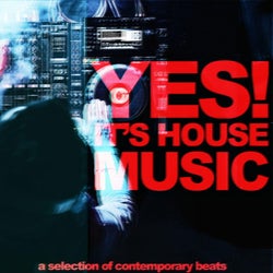 Yes! It's House Music - A Selection of Contemporary Beats