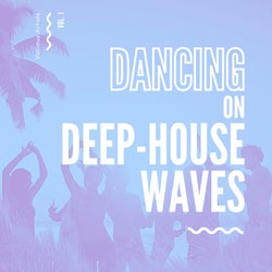 Dancing On Deep-House Waves, Vol. 1