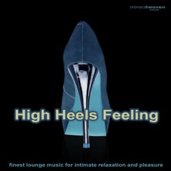 Stereoheaven Pres. High Heels Feeling - Finest Lounge Music For Intimate Relaxation & Pleasure