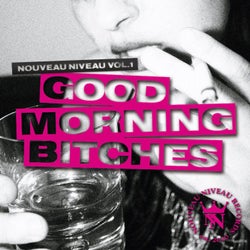 Nouveau Niveau, Vol. 1 - Good Morning Bitches