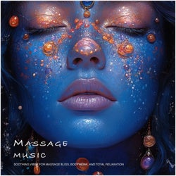 Massage Music (Soothing Vibes for Massage Bliss, Bodywork, and Total Relaxation)