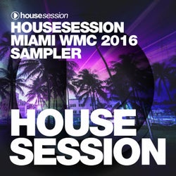 Housesession Miami WMC 2016 Sampler