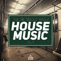 We Are Serious About House Music Vol. 9