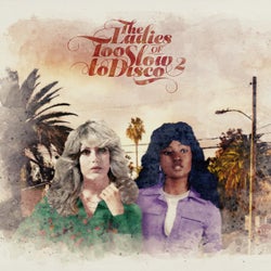 The Ladies of Too Slow to Disco Vol. 2