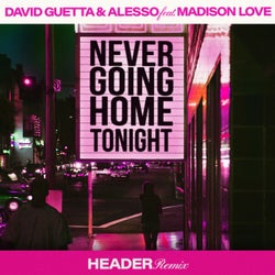 Never Going Home Tonight (feat. Madison Love) (HEADER Remix, Extended)