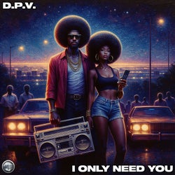 I Only Need You