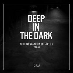 Deep In The Dark Vol. 54 - Tech House & Techno Selection