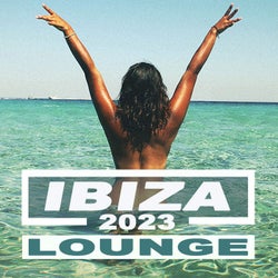 Ibiza Lounge Music 2023 (The Best Summer Chill Out, Summer Vibes, Deep House & 100 %% Summer Lounge Music Playlist of the Island)