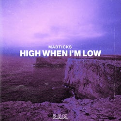 High When I'm Low