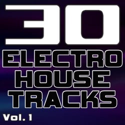 30 Electro House Tracks Volume 1 - Best Of Electro, House, Progressive & Minimal Dance Club Hits