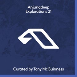 Anjunadeep Explorations 21: Curated by Tony McGuinness