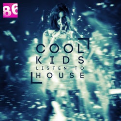 Cool Kids Listen To House Vol. 1