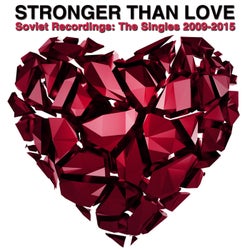 Stronger Than Love (Soviet Recordings: The Singles 2009-2015)