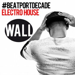 Wall Recordings #BeatportDecade Electro House
