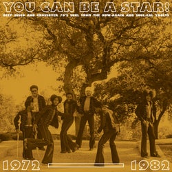 You Can Be A Star! Deep Disco and Crossover 70's Soul From The Now-Again and Soul-Cal Vaults 1972-1982