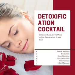 Detoxification Cocktail (Calmness Music, Divine Music For Spa, Rejuvenation, Stress Relief, Peace, Harmony, Meditation, Deep Cleansing, Soul Purification, Thai Massage, Indian Massage)