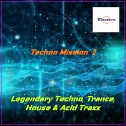 Techno Mission 2 :Legendary Techno, Trance, House & Acid Traxx