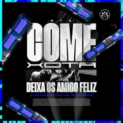 MTG - Come Xota X Deixa os Amigo Feliz