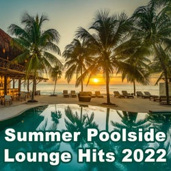 Summer Poolside Lounge Hits 2022 (The Best Mix of Deep House, Soft House, Ibiza Lounge, Chill House & Sunset Lounge Music)