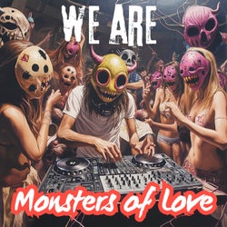 We Are Monsters of Love