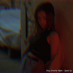 Stay Another Night (Sped up Version)