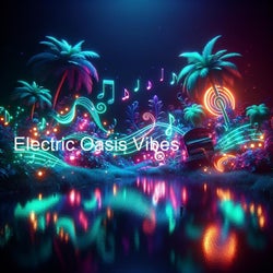 Electric Oasis Vibes