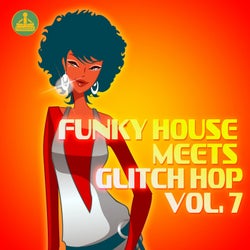 Funky House Meets Glitch Hop, Vol. 7