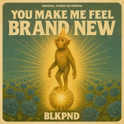 YOU MAKE ME FEEL BRAND NEW