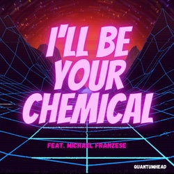 I'll Be Your Chemical